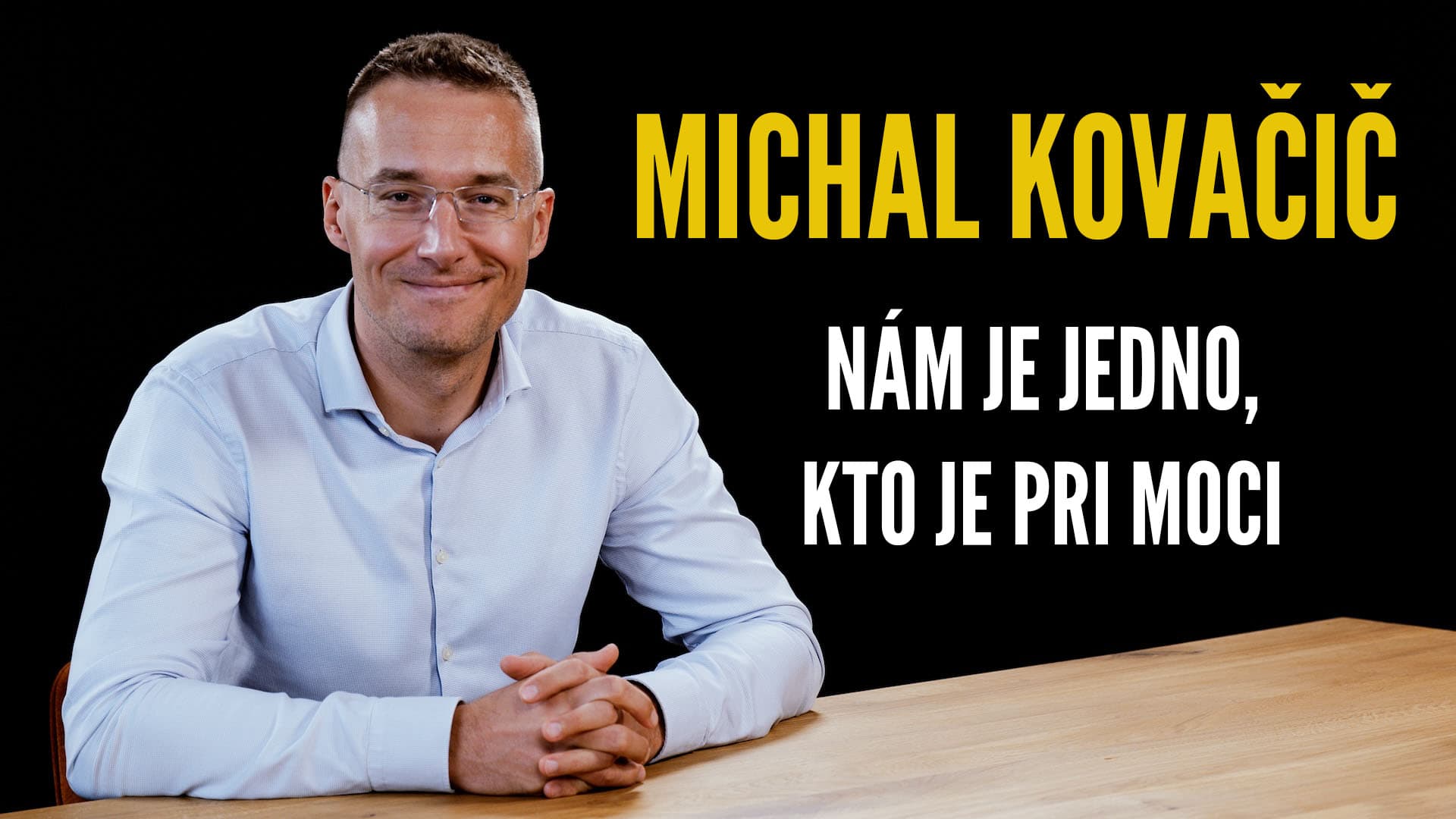 MICHAL KOVAČIČ: Našou úlohou je, aby bola moc kontrolovaná