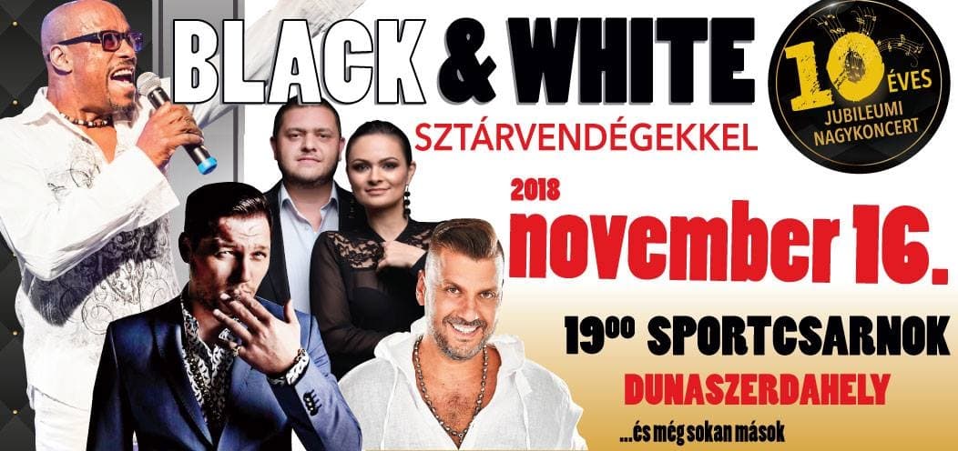 A Black&White zenekar 10 éves jubileumi nagykoncertje Dunaszerdahelyen