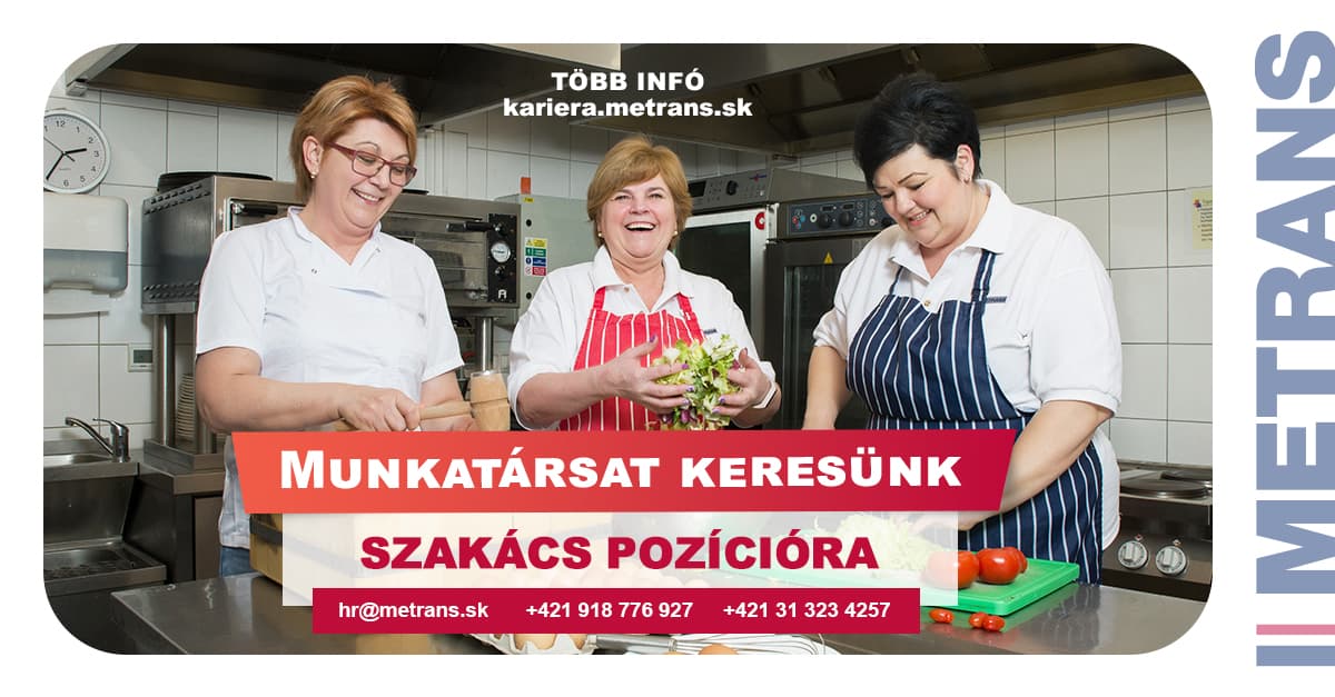 Konyhai tapasztalattal rendelkező szakácsok jelentkezését várja a METRANS vállalat Dunaszerdahelyen!